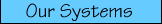 Our Systems
